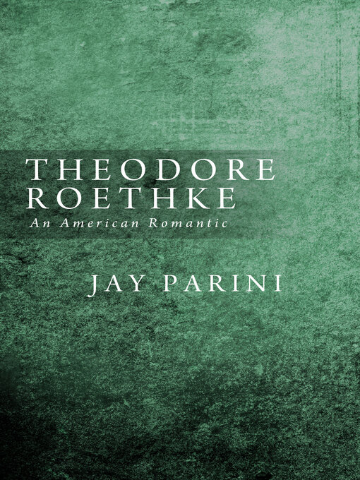 Title details for Theodore Roethke by Jay Parini - Available